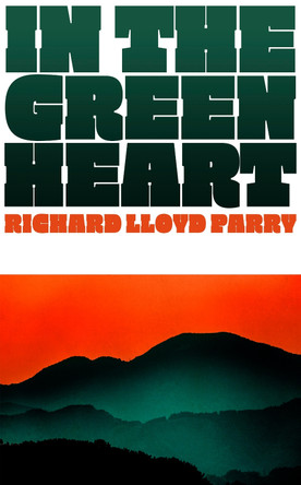 In the Green Heart by Richard Lloyd Parry 9781787335097