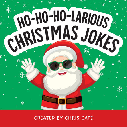 Ho Ho Ho-Larious Christmas Jokes by Chris Cate 9798886082975