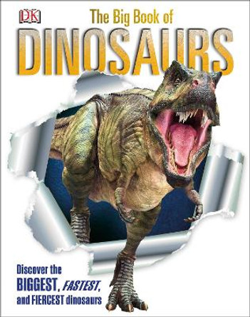 The Big Book of Dinosaurs: Discover the Biggest, Fastest, and Fiercest Dinosaurs by DK