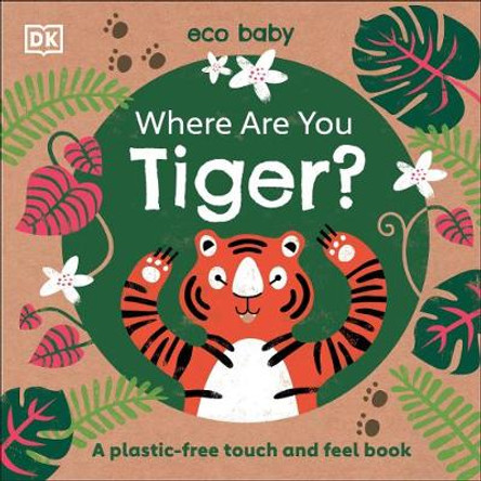 Where Are You? Tiger: A plastic-free touch and feel book by DK