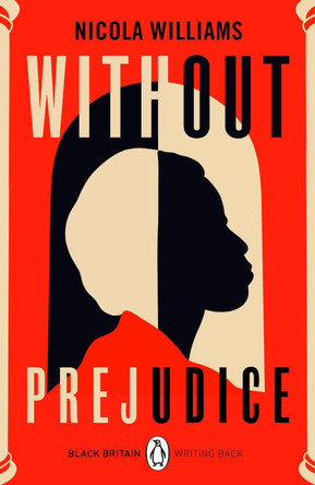 Without Prejudice: Black Britain: Writing Back by Nicola Williams Without Prejudice: Black Britain: Writing Back by Nicola Williams