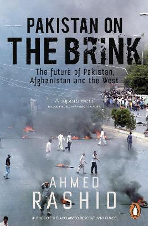 Pakistan on the Brink: The future of Pakistan, Afghanistan and the West by Ahmed Rashid