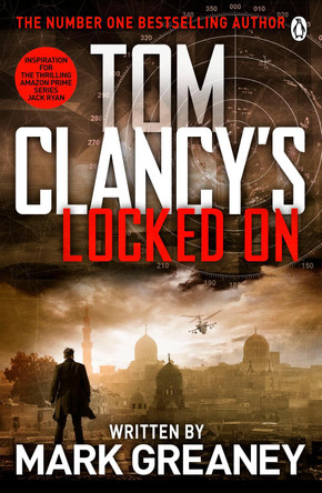 Locked On: INSPIRATION FOR THE THRILLING AMAZON PRIME SERIES JACK RYAN by Tom Clancy