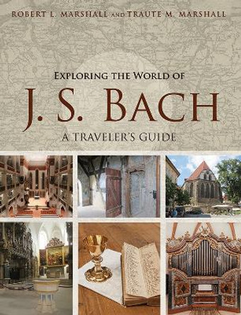 Exploring the World of J. S. Bach: A Traveler's Guide by Robert L. Marshall