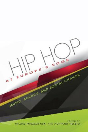 Hip Hop at Europe's Edge: Music, Agency, and Social Change by Adriana N. Helbig