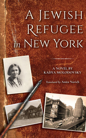 A Jewish Refugee in New York: Rivke Zilberg's Journal by Kadya Molodovsky