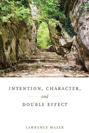 Intention, Character, and Double Effect by Lawrence Masek