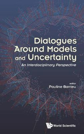 Dialogues Around Models And Uncertainty: An Interdisciplinary Perspective by Pauline Barrieu