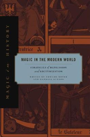 Magic in the Modern World: Strategies of Repression and Legitimization by Edward Bever