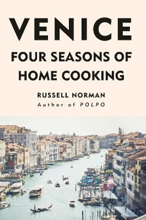 Venice: Four Seasons of Home Cooking by Russell Norman