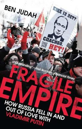 Fragile Empire: How Russia Fell In and Out of Love with Vladimir Putin by Ben Judah