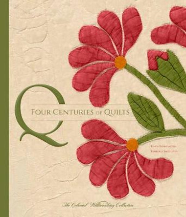Four Centuries of Quilts: The Colonial Williamsburg Collection by Linda Baumgarten