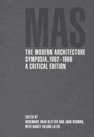 The Modern Architecture Symposia, 1962-1966: A Critical Edition by Rosemarie Haag Bletter