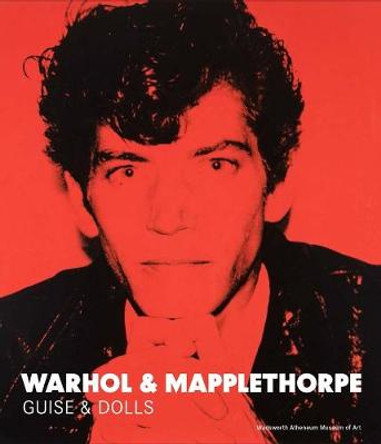 Warhol & Mapplethorpe: Guise & Dolls by Patricia Hickson