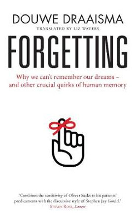 Forgetting: Myths, Perils and Compensations by Douwe Draaisma