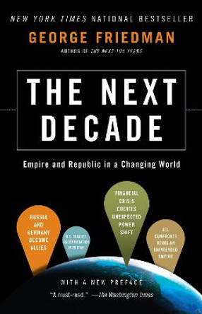 The Next Decade: Where We've Been and Where We're Going by George Friedman