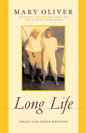 Long Life: Essays and Other Writings by Mary Oliver