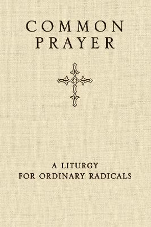 Common Prayer: A Liturgy for Ordinary Radicals by Shane Claiborne