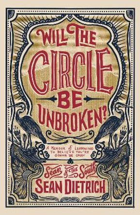 Will the Circle Be Unbroken?: A Memoir of Learning to Believe You're Gonna Be Okay by Sean Dietrich