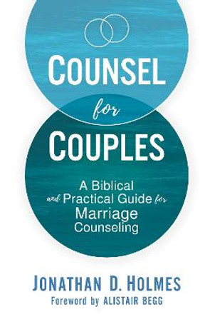 Counsel for Couples: A Biblical and Practical Guide for Marriage Counseling by Jonathan D. Holmes