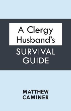 A Clergy Husband's Survival Guide by Matthew Caminer