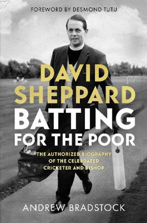 Batting for the Poor: The Authorized Biography of David Sheppard by Andrew Bradstock