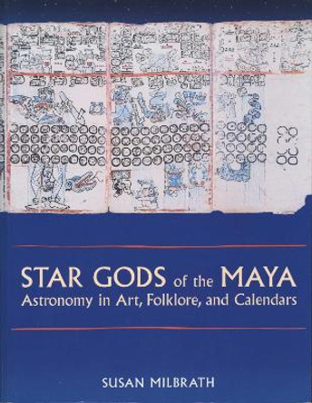 Star Gods of the Maya: Astronomy in Art, Folklore, and Calendars by Susan Milbrath