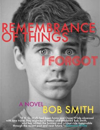 Remembrance of Things I Forgot: A Novel by Bob Smith