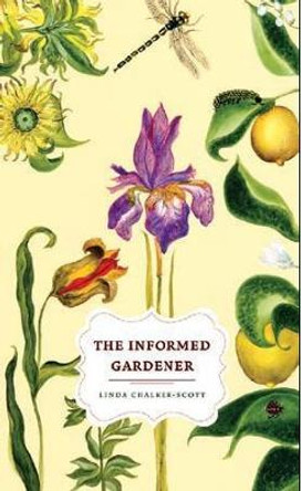 The Informed Gardener by Linda K. Chalker-Scott