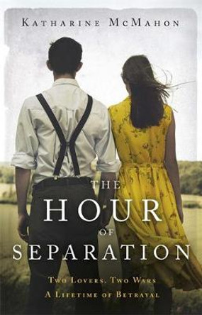 The Hour of Separation: From the bestselling author of Richard & Judy book club pick, The Rose of Sebastopol by Katharine McMahon