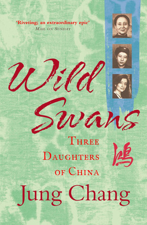 Wild Swans: Three Daughters of China by Jung Chang