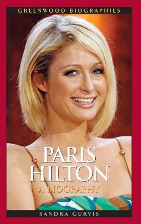 Paris Hilton: A Biography by Sandra Gurvis