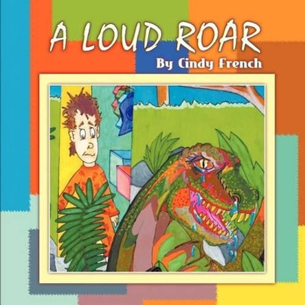 A Loud Roar by Cindy French 9781618976260