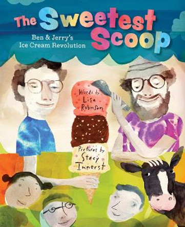 The Sweetest Scoop: Ben & Jerry's Ice Cream Revolution by Lisa Robinson