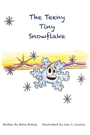 The Teeny Tiny Snowflake: The Teeny Tiny Snowflake by Lisa A Ciaccia 9781639015986