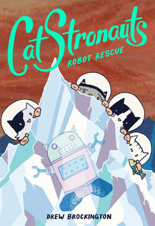 CatStronauts: Robot Rescue by Drew Brockington