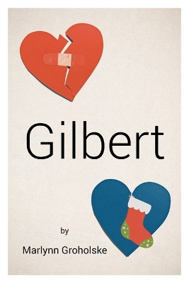 Gilbert by Marlynn Groholske 9781644243459