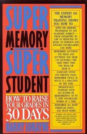 Super Memory - Super Student: How to Raise Your Grades in 30 Days by Harry Lorayne