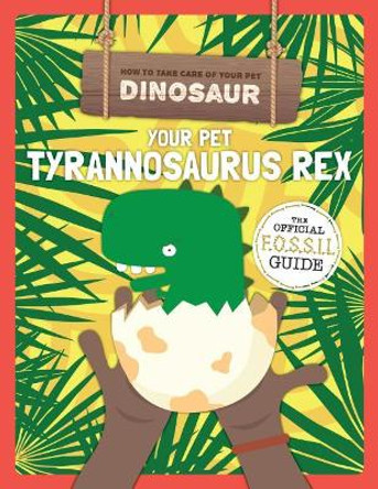 Your Pet Tyrannosaurus Rex by Kirsty Holmes 9781508197621