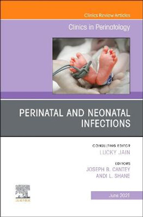 Perinatal and Neonatal Infections, An Issue of Clinics in Perinatology: Volume 48-2 by Joseph B. Cantey