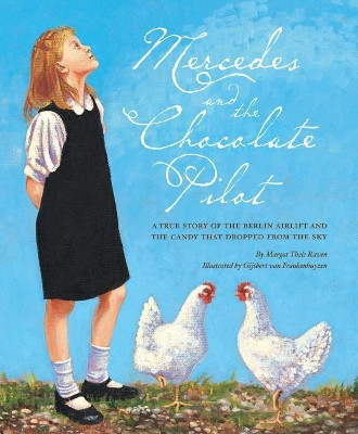 Mercedes and the Chocolate Pilot: A True Story of the Berlin Airlift and the Candy That Dropped from the Sky by Margot Theis Raven 9781585360697