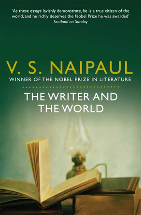 The Writer and the World: Essays by V. S. Naipaul