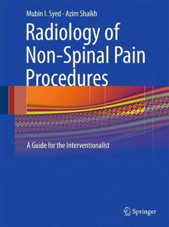 Radiology of Non-Spinal Pain Procedures: A Guide for the Interventionalist by Mubin I. Syed 9783642004803