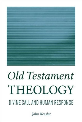 Old Testament Theology: Divine Call and Human Response by John Kessler 9781602587373