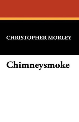 Chimneysmoke by Christopher Morley 9781434489548