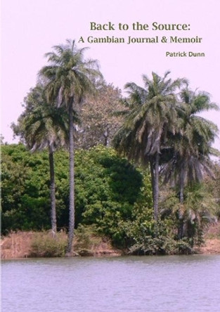 Back to the Source: A Gambian Journal & Memoir by Patrick Dunn 9781914245466