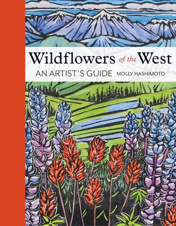 Wildflowers of the West: An Artist's Guide by Molly Hashimoto 9781680516937