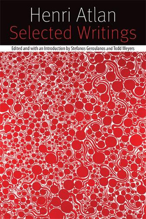 Selected Writings: On Self-Organization, Philosophy, Bioethics, and Judaism by Henri Atlan 9780823231829