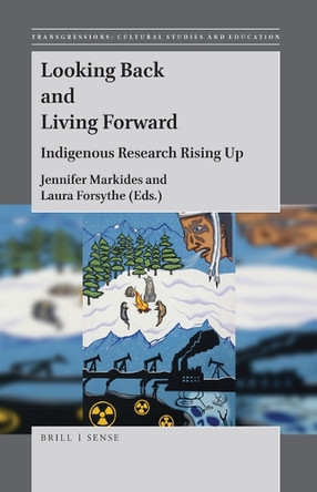 Looking Back and Living Forward: Indigenous Research Rising Up by Jennifer Markides 9789004367401