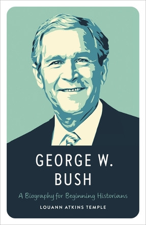 George W. Bush: A Biography for Beginning Historians by Louann Atkins Temple 9781477332085